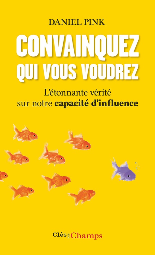 Couverture ebook de Convainquez qui vous voudrez. L'étonnante vérité sur notre capacité d'influence, de Daniel Pink