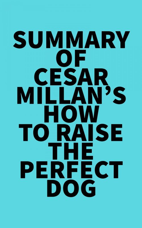 Couverture ebook de Summary of Cesar Millan's How to Raise the Perfect Dog, de Everest Media