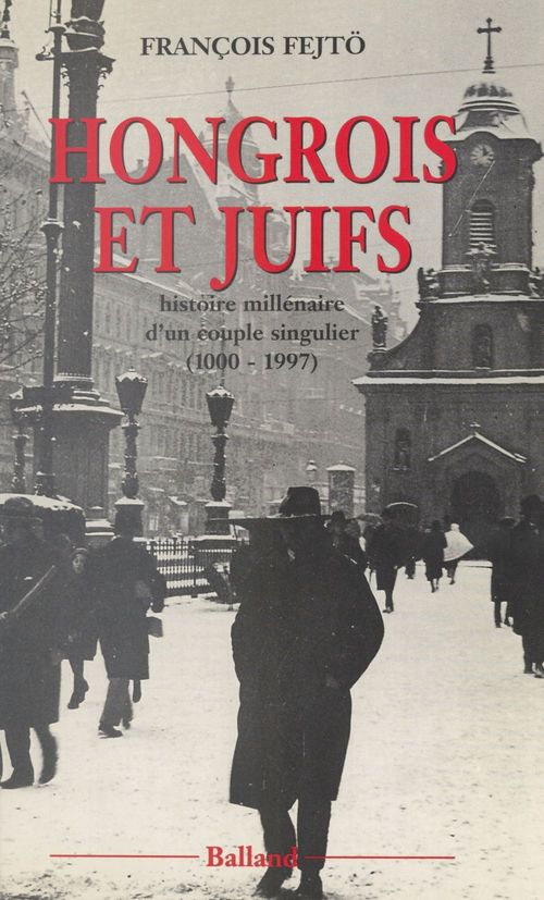 Couverture ebook de Hongrois et Juifs : histoire millénaire d'un couple singulier (1000-1997), de François Fejto