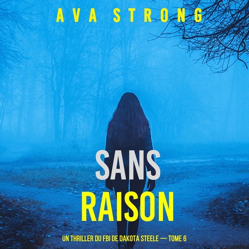 Couverture audiobook de Sans raison (Un thriller du FBI de Dakota Steele - tome 6), de Ava Strong