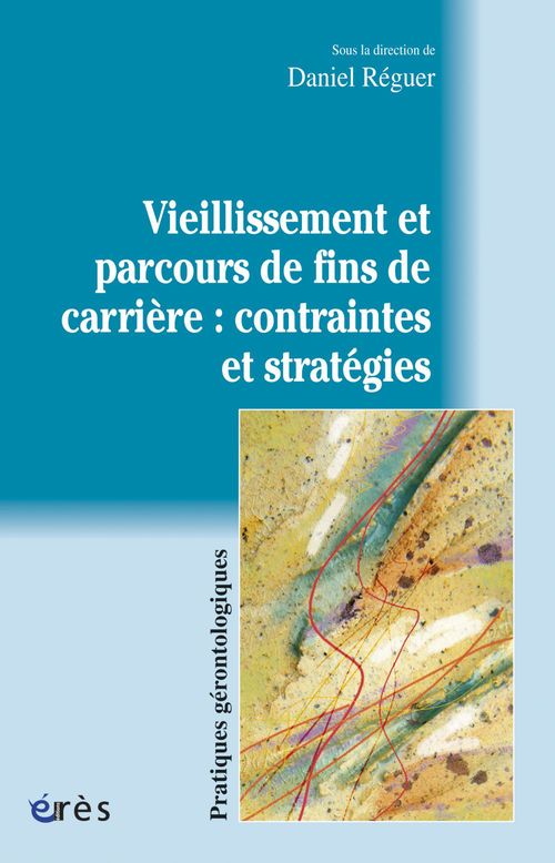 Couverture ebook de Vieillissement et parcours de fins de carrière : contraintes et stratégies, de Daniel Réguer