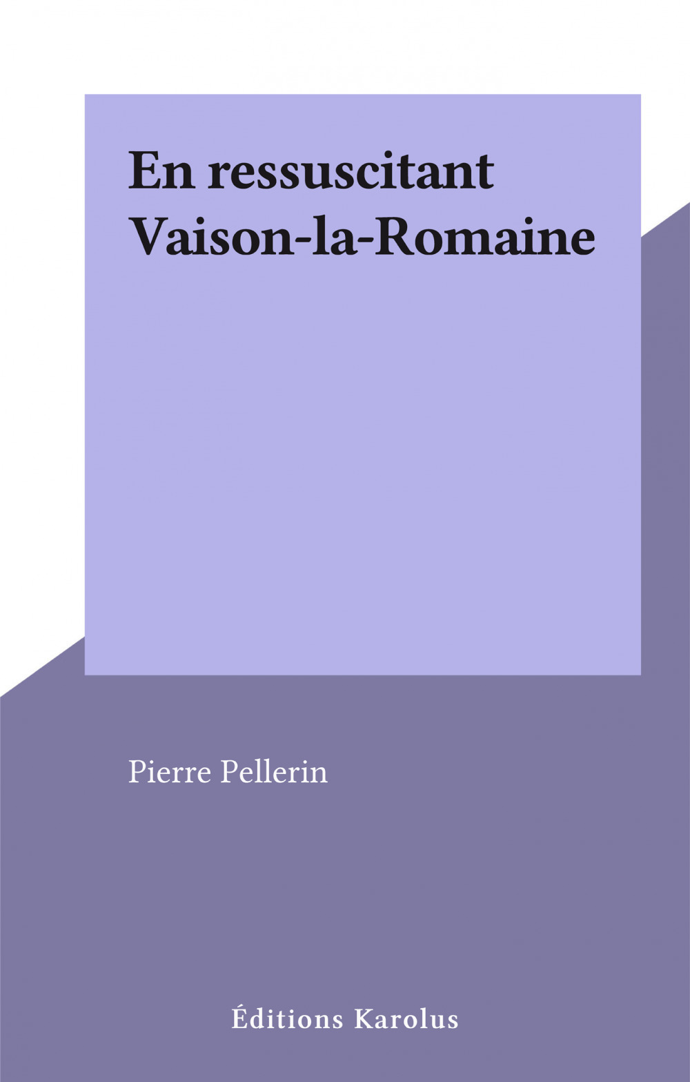 ebook cover of En ressuscitant Vaison-la-Romaine, by Pierre Pellerin