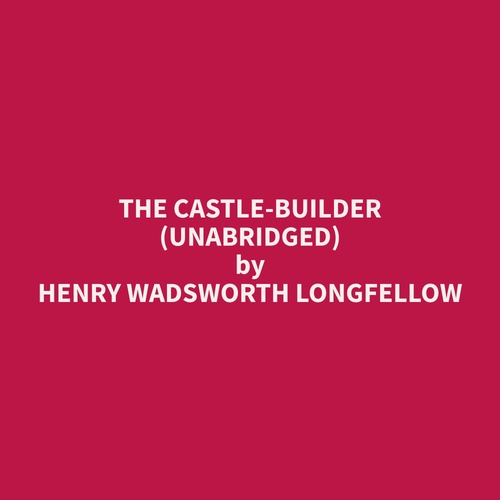 audiobook cover of The Castle-Builder (Unabridged), by Henry Wadsworth Longfellow