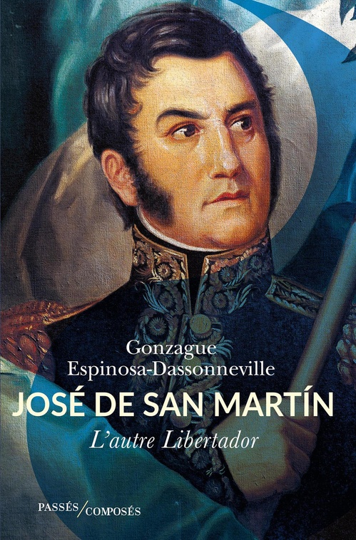 Couverture ebook de José de San Martín : L'autre Libertador, de Gonzague Espinosa-Dassonneville
