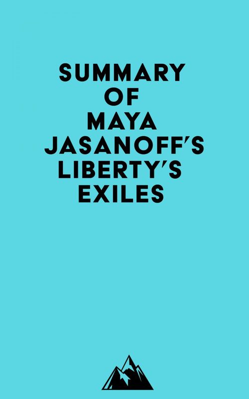 Couverture ebook de Summary of Maya Jasanoff's Liberty's Exiles, de Everest Media