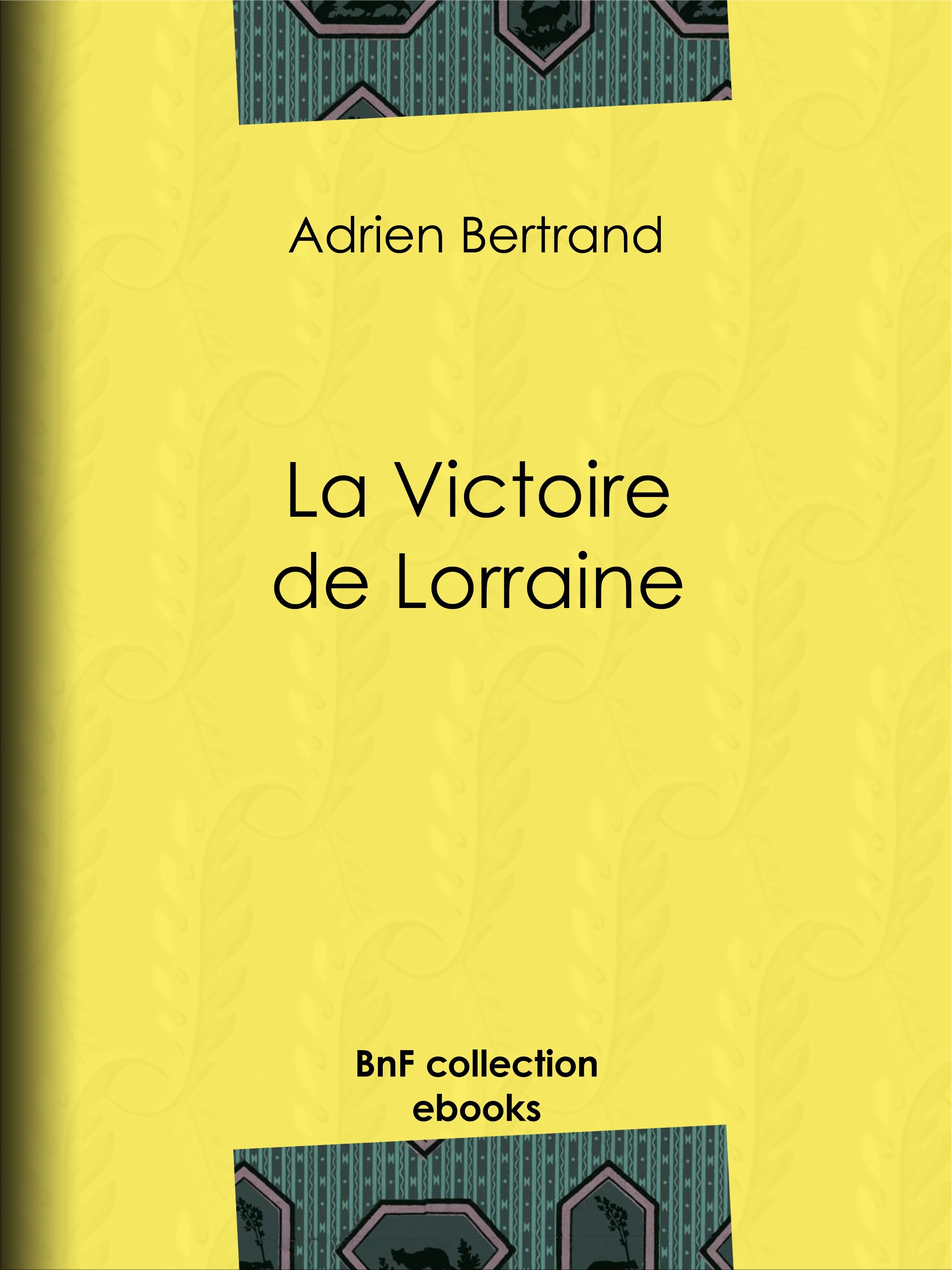 Couverture ebook de La Victoire de Lorraine, de Adrien Bertrand
