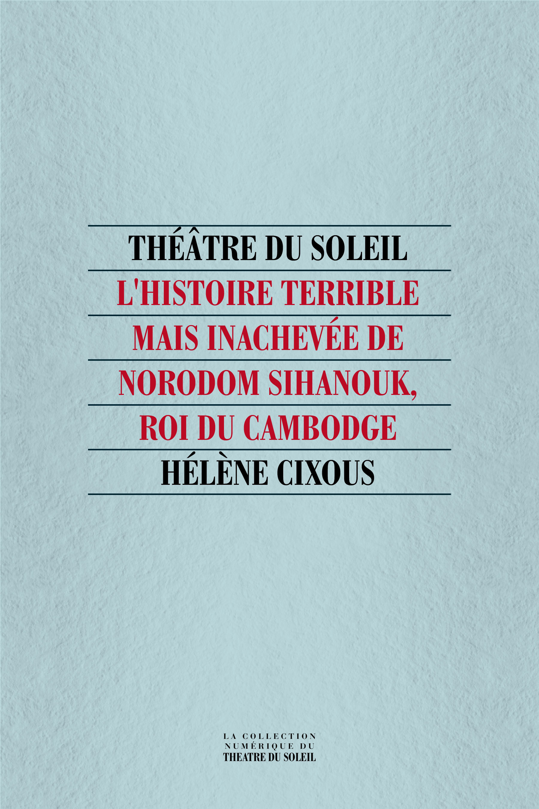 Couverture ebook de L'Histoire terrible mais inachevée de Norodom Sihanouk, roi du Cambogde, de Hélène Cixous