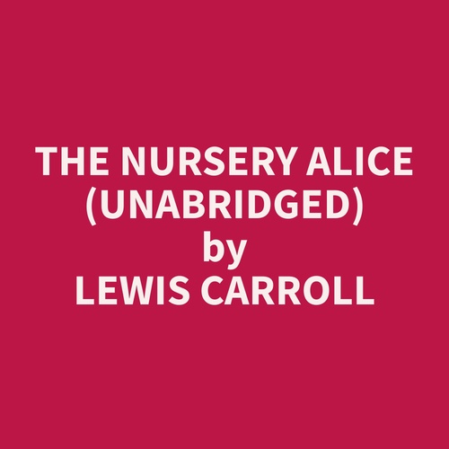 audiobook cover of The Nursery Alice (Unabridged), by Lewis  Carroll