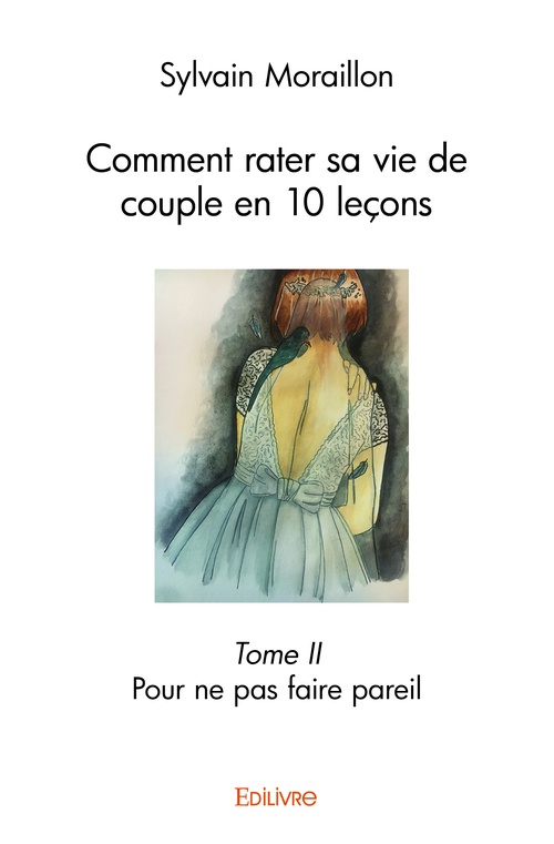 Couverture ebook de Comment rater sa vie de couple en 10 leçons - Tome II, de Moraillon Sylvain