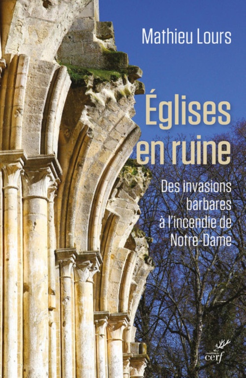 ebook cover of EGLISES EN RUINE - DES INVASIONS BARBARE A L'INCENDIE DE NOTRE-DAME, by Mathieu Lours