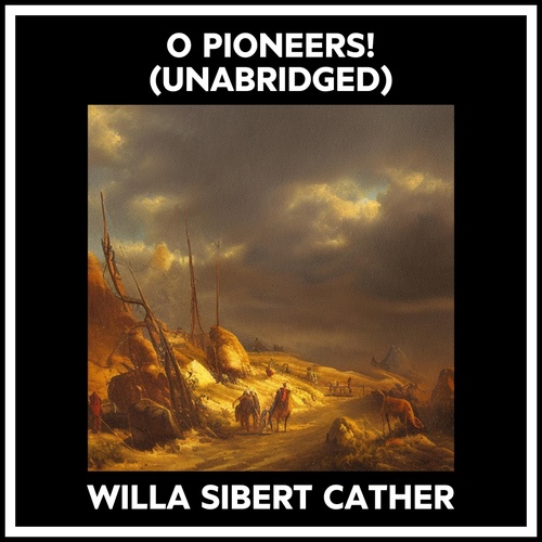 audiobook cover of O Pioneers! (Unabridged), by Willa Sibert Cather