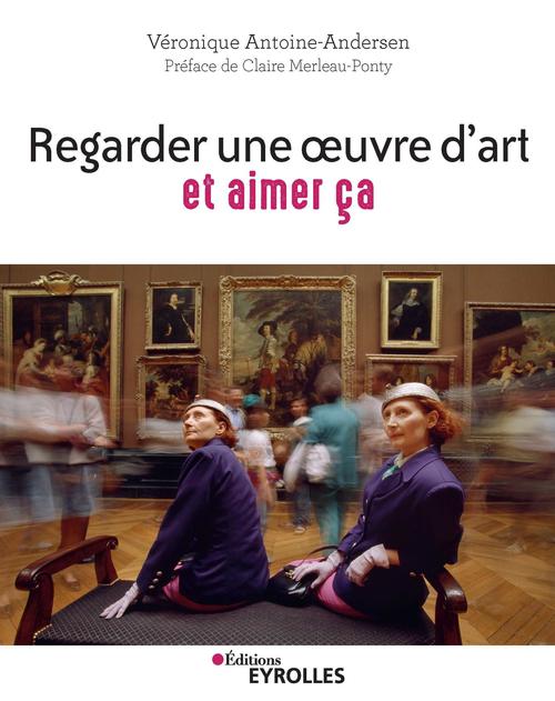 Couverture ebook de Regarder une oeuvre d'art et aimer ça, de Véronique Antoine-andersen