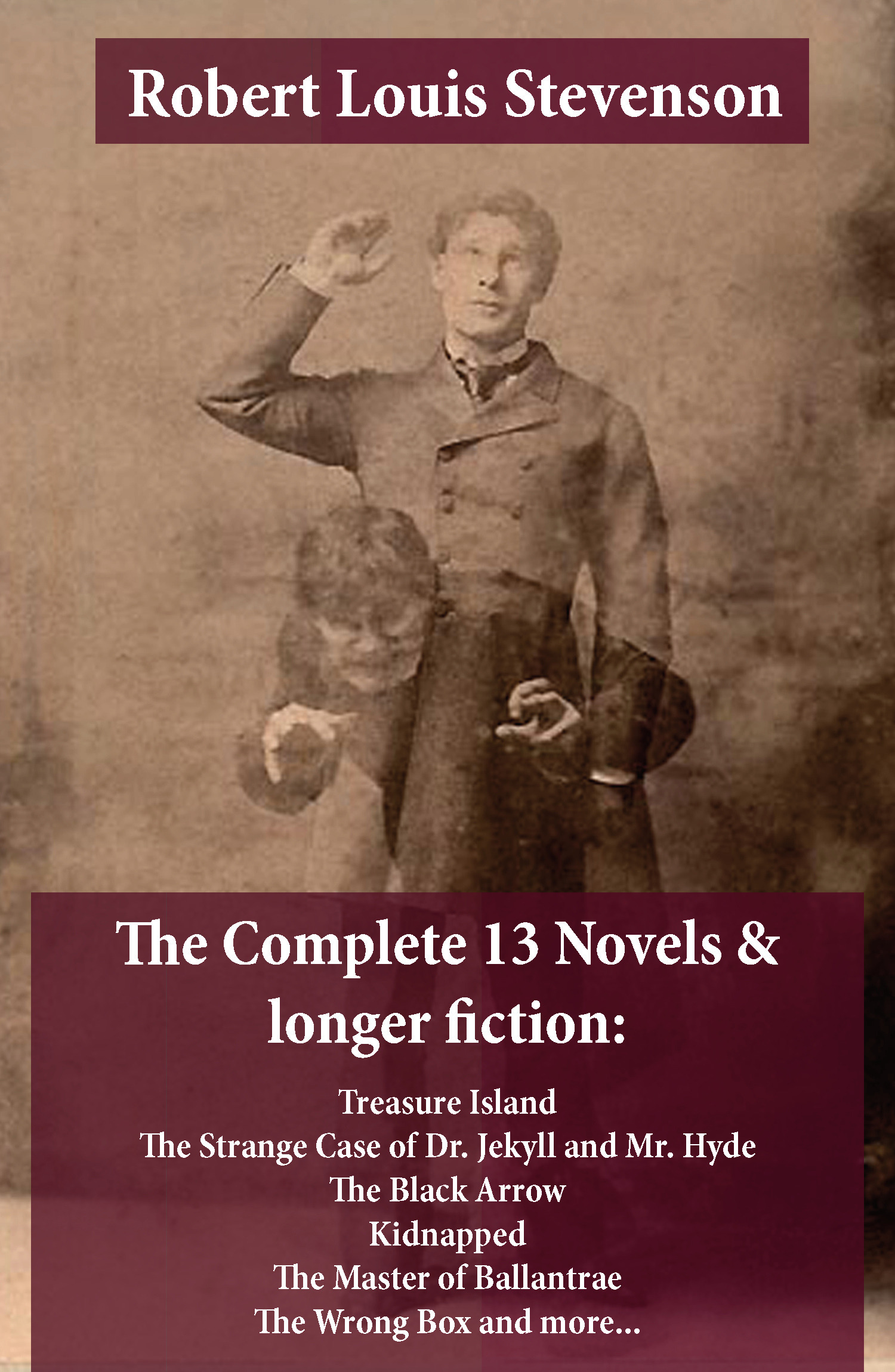 ebook cover of The Complete 13 Novels & longer fiction: Treasure Island, The Strange Case of Dr. Jekyll and Mr. Hyde, The Black Arrow, Kidnapped, The Master of Ballantrae, The Wrong Box and more..., by Robert Louis Stevenson