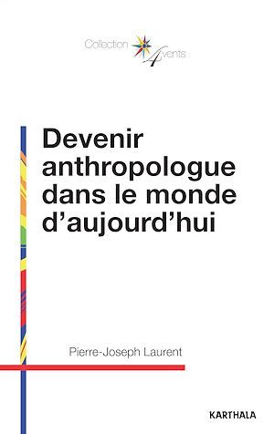 Couverture ebook de Devenir anthropologue dans le monde d'aujourd'hui, de Pierre-Joseph Laurent