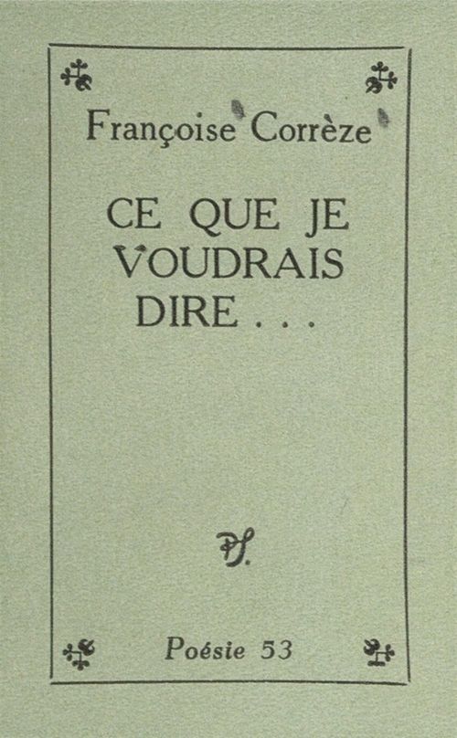 Couverture ebook de Ce que je voudrais dire..., de Françoise Corrèze