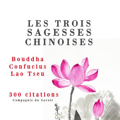 audiobook cover of Les trois sagesses chinoises : Confucius, Lao Tseu, Bouddha, by -  Bouddha, Confucius, Lao Tseu