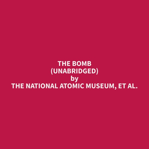 Couverture audiobook de The Bomb (Unabridged), de Et Al.  The National Atomic Museum