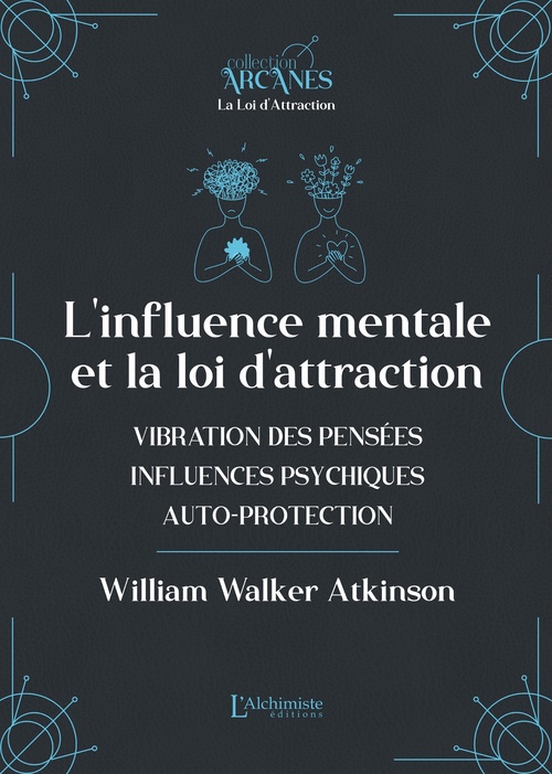 ebook cover of L'influence mentale et La Loi d'Attraction (vibrations des pensées, influence psychique, autoprotection), by William Walker Atkinson, Lionel Cruzille (trad.)