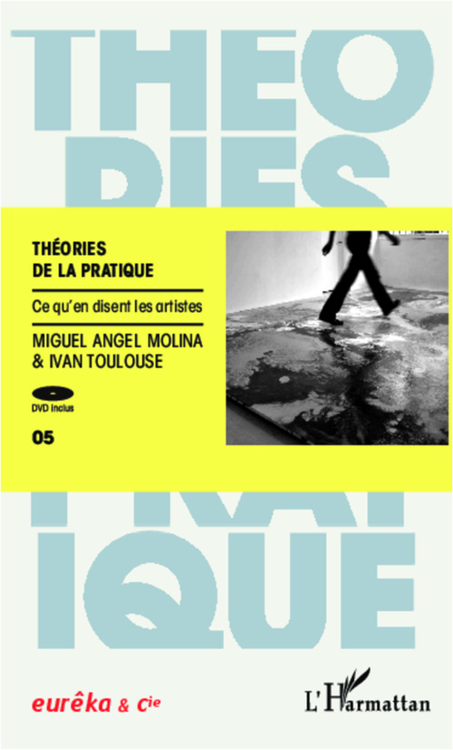 Couverture ebook de Théories de la pratique ; ce qu'en disent les artistes, de Miguel angel Molina, Ivan Toulouse