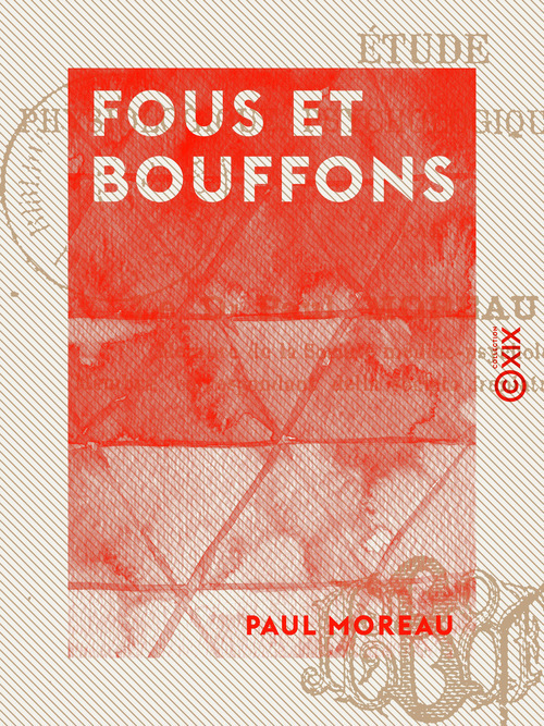 Couverture ebook de Fous et Bouffons - Étude physiologique, psychologique et historique, de Paul Moreau