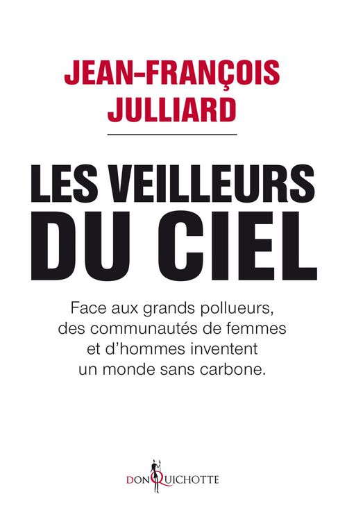 Couverture ebook de Les Veilleurs du ciel. Face aux grands pollueurs, des communautés de femmes et d'hommes inventent un, de Jean-françois Julliard