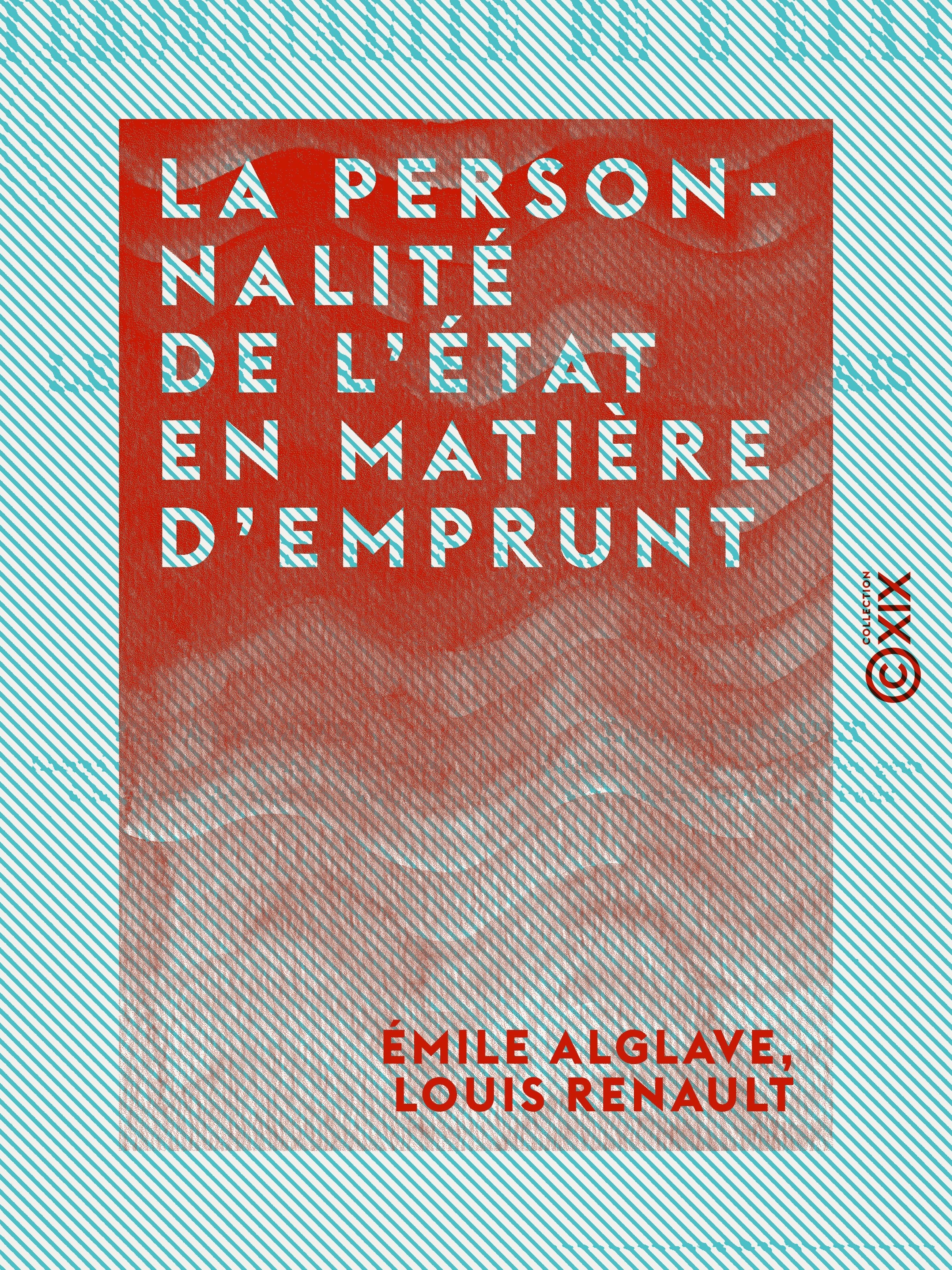 Couverture ebook de La Personnalité de l'État en matière d'emprunt - Le gouvernement portugais et l'emprunt de 1832, de Emile Alglave, Louis Renault