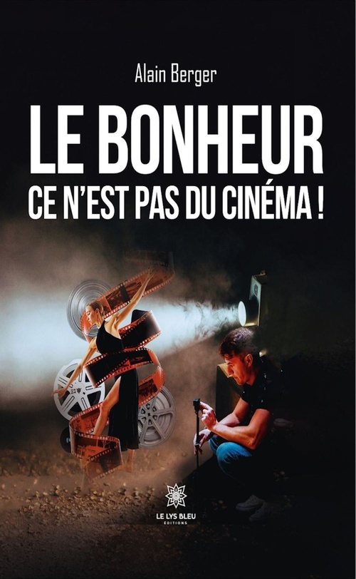 Couverture ebook de Le bonheur ce n'est pas du cinéma !, de Alain Berger
