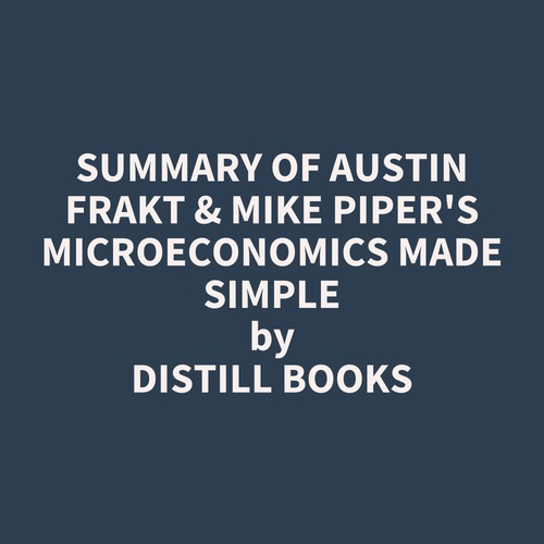 audiobook cover of Summary of Austin Frakt & Mike Piper's Microeconomics Made Simple, by Distill Books