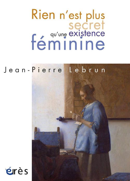 Couverture ebook de Rien n'est plus secret qu'une existence féminine, de Jean-Pierre Lebrun