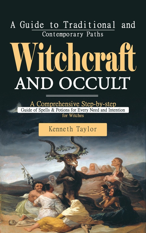 Couverture ebook de Witchcraft and Occult: A Guide to Traditional and Contemporary Paths (A Comprehensive Step-by-step Guide of Spells & Potions for Every Need and Intention for Witches), de Kenneth Taylor