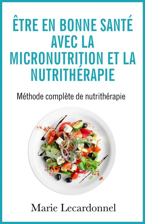 ebook cover of Être en bonne santé avec la micronutrition et la nutrithérapie, by Marie Lecardonnel
