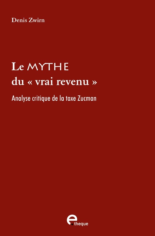 Couverture ebook de Le mythe du « vrai revenu ». Analyse critique de la taxe Zucman, de Denis Zwirn
