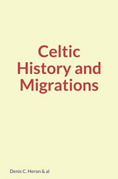 Couverture ebook de Celtic History and Migrations, de Denis Heron, Henry Jenner, William Geddes