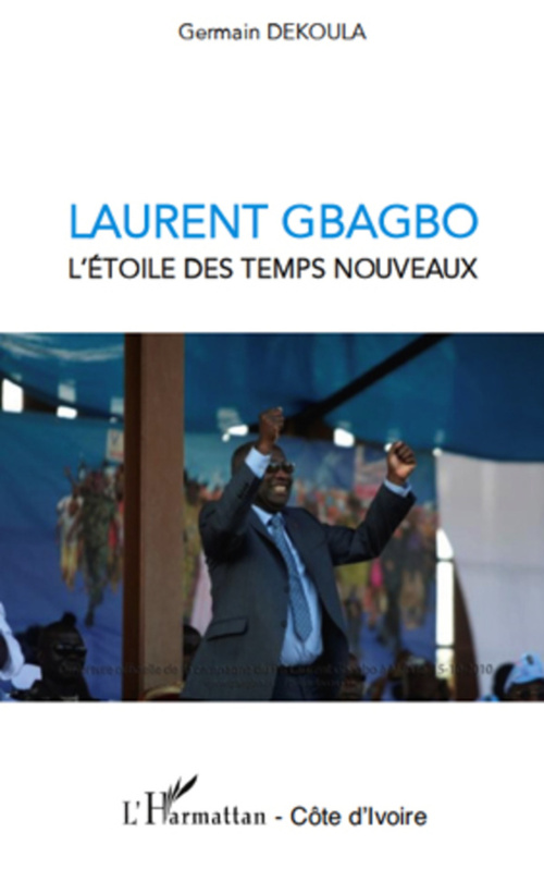 Couverture ebook de Laurent Gbagbo l'étoile des temps nouveaux, de Germain Dekoula
