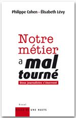Couverture ebook de Notre métier a mal tourné, de Philippe Cohen, Elisabeth Lévy