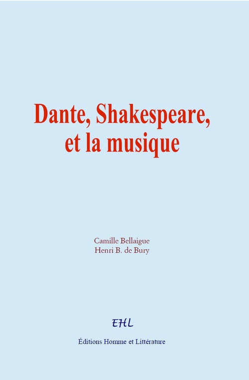 Couverture ebook de Dante, Shakespeare, et la musique, de Camille Bellaigue, Henri B. De Bury