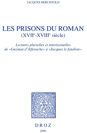 ebook cover of Les Prisons du roman (XVIIe-XVIIIe siècle) : lectures plurielles et intertextuelles de "Guzman d'Alfarache" à "Jacques le fataliste", by Jacques Berchtold
