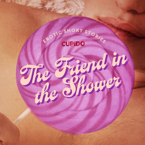 audiobook cover of The Friend in the Shower - And Other Queer Erotic Short Stories from Cupido, by Cupido