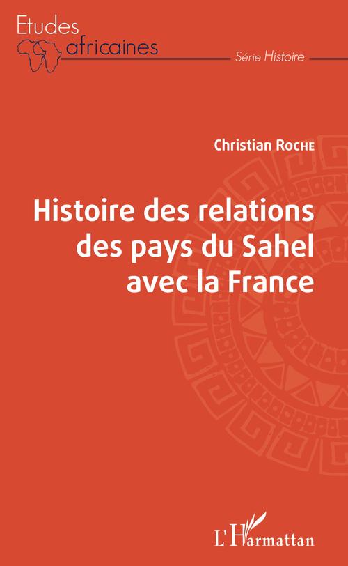 Couverture ebook de Histoire des relations des pays du Sahel avec la France, de Christian Roche