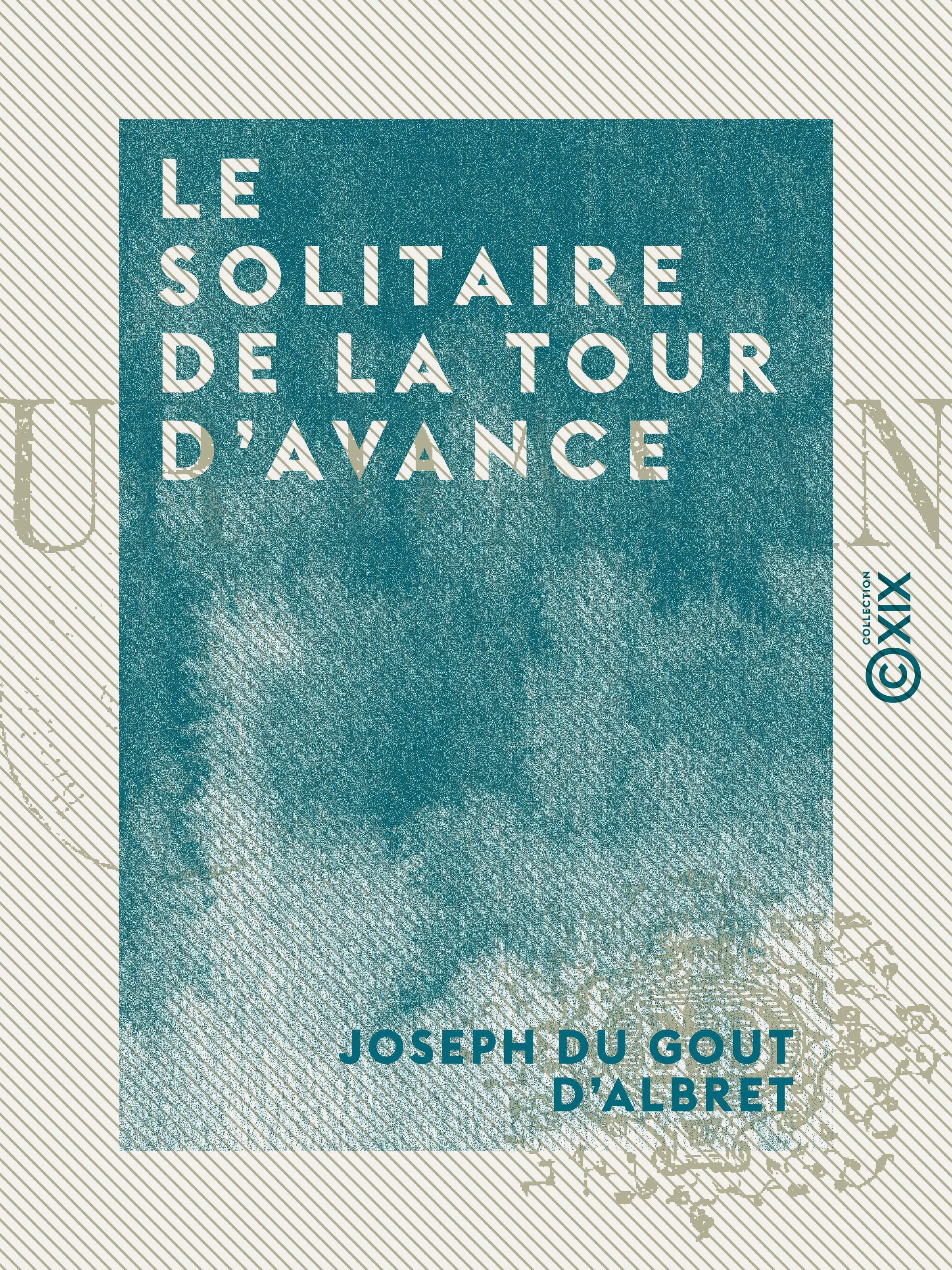 ebook cover of Le Solitaire de la Tour d'Avance, by Joseph Du Gout D'Albret