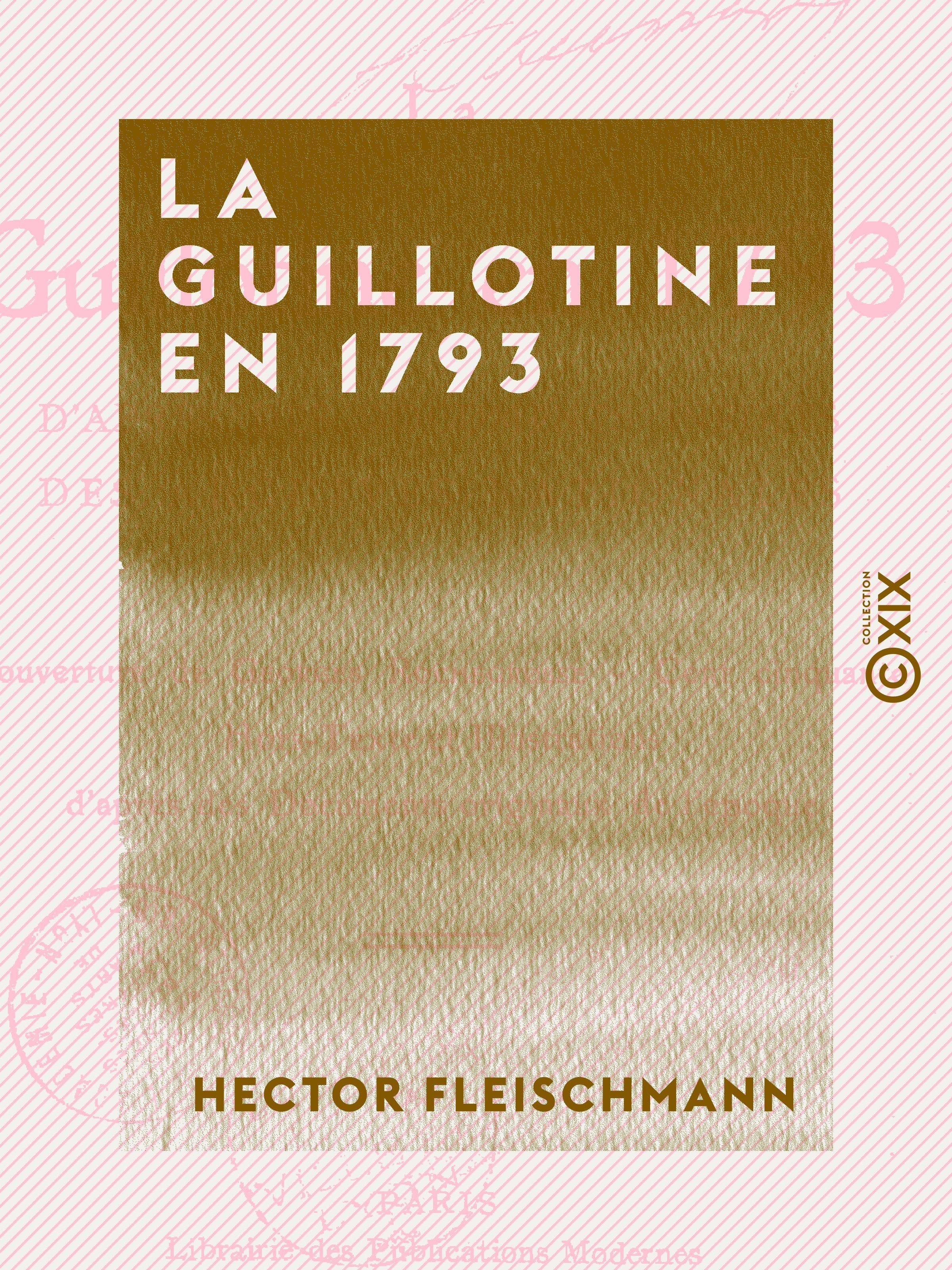 ebook cover of La Guillotine en 1793 - D'après des documents inédits des Archives nationales, by Hector Fleischmann