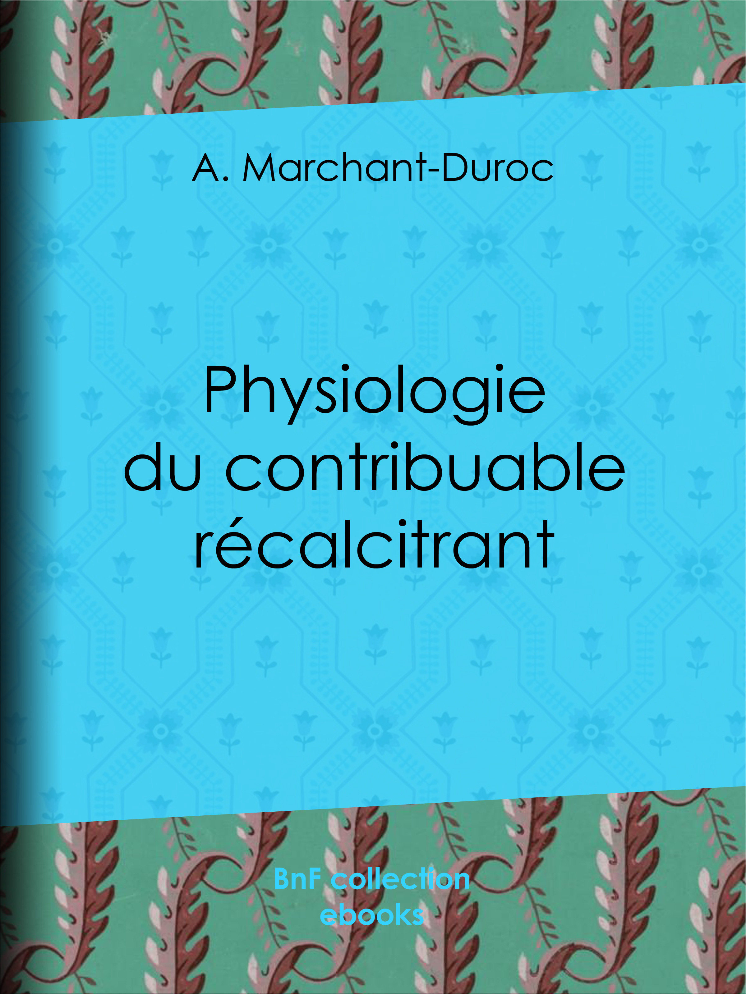 ebook cover of Physiologie du contribuable récalcitrant, by A. Marchant-Duroc