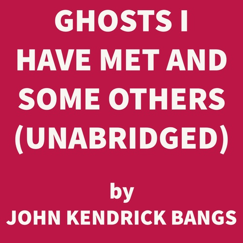Couverture audiobook de Ghosts I Have Met and Some Others (UNABRIDGED), de John Kendrick Bangs