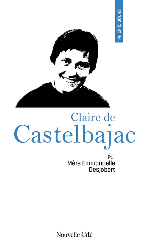 Couverture ebook de Prier 15 jours avec Claire de Castelbajac, de Emmanuelle Desjobert