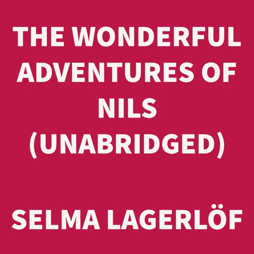 Couverture audiobook de The Wonderful Adventures of Nils (UNABRIDGED), de Selma Lagerlof
