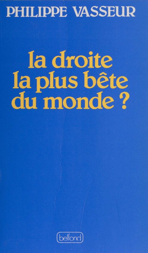 ebook cover of La Droite la plus bête du monde ?, by Philippe Vasseur