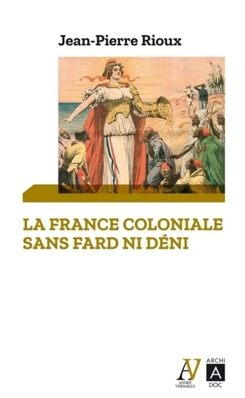 Couverture ebook de La France coloniale sans fard ni déni - De Ferry à de Gaulle, en passant par Alger, de Jean-Pierre Rioux