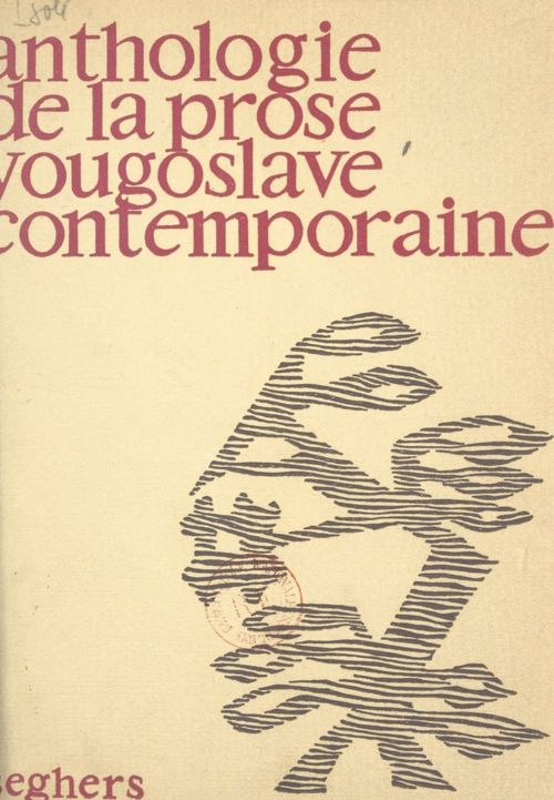ebook cover of Anthologie de la prose yougoslave contemporaine, by Andrei Hieng, Ivo Andritch, Ant, Miodrag Boulatovitch, Mirko Bojitch, Oskar Davitcho, Petar Cheguedine, Vladan Desnitsa