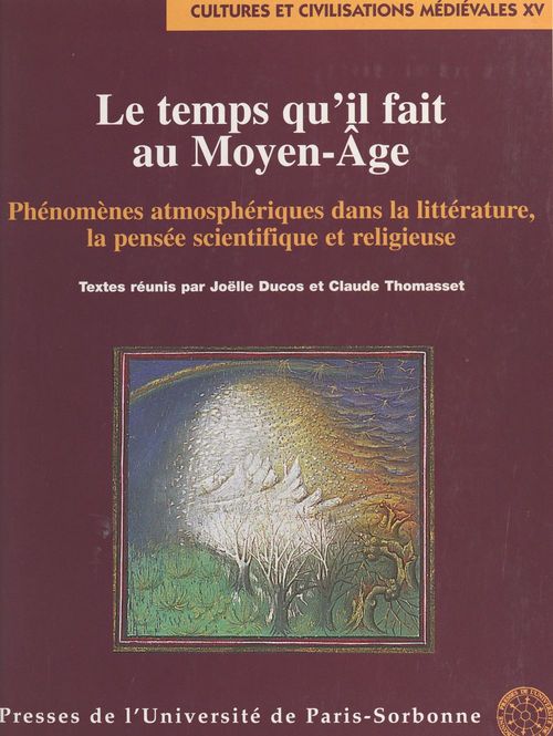 ebook cover of Le temps qu'il fait au Moyen Âge : phénomènes atmosphériques dans la littérature, la pensée scientifique et religieuse, by Joëlle Ducos, Claude Thomasset