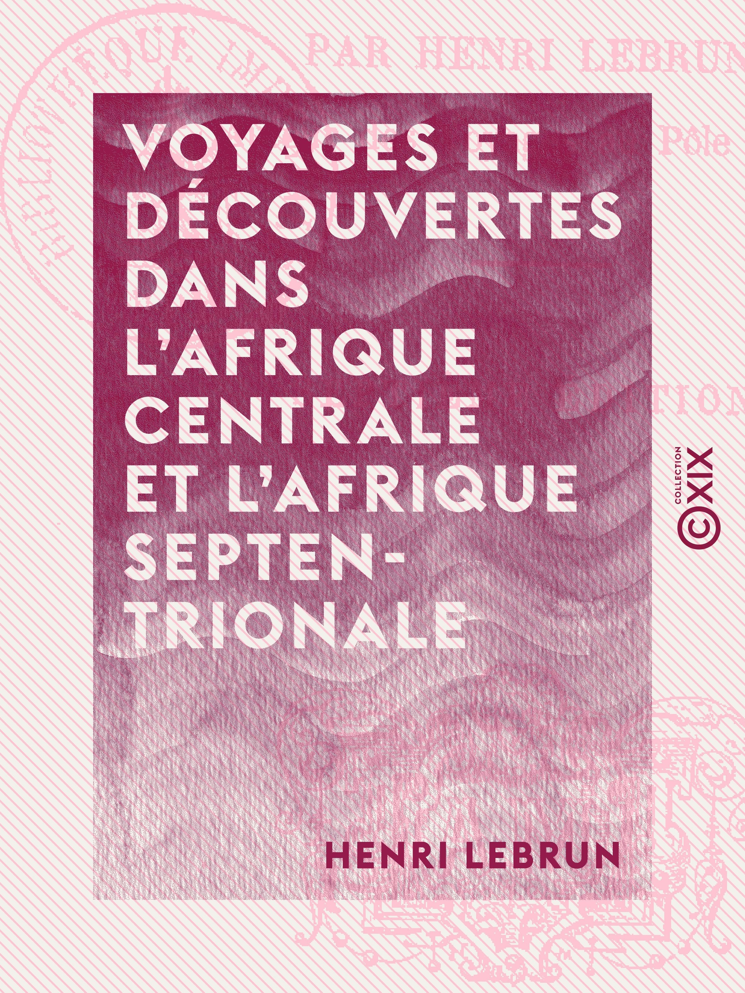 Couverture ebook de Voyages et découvertes dans l'Afrique centrale et l'Afrique septentrionale, de Henri Lebrun